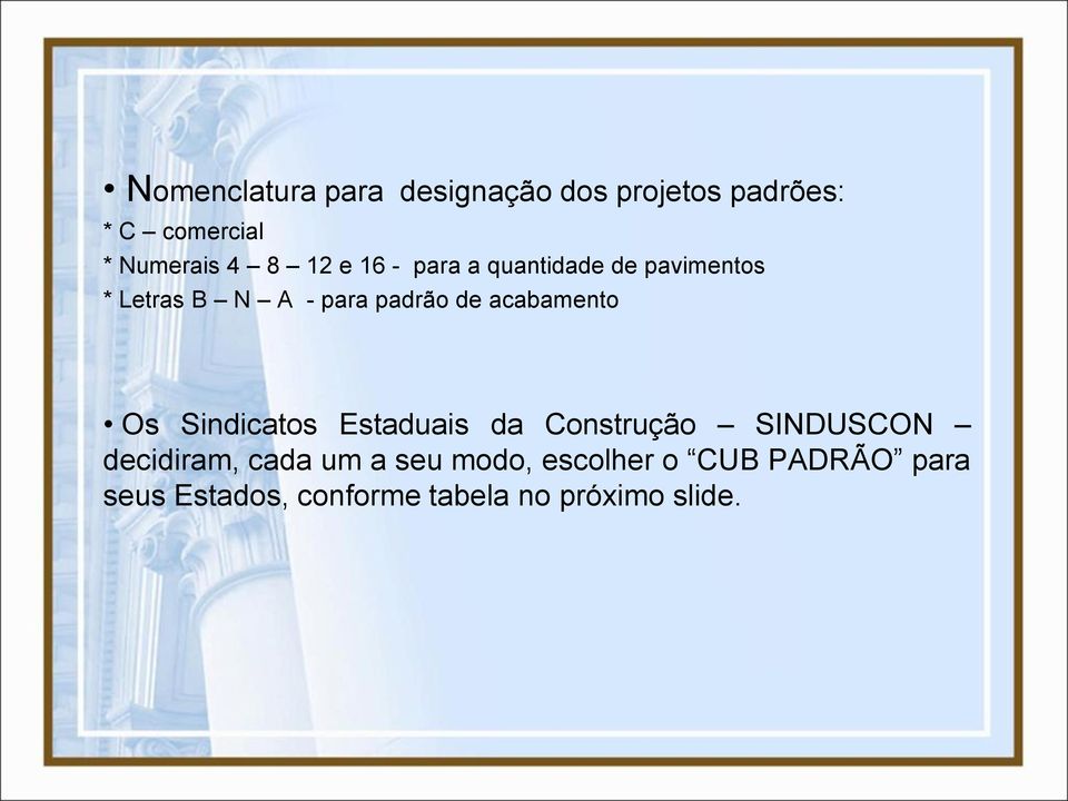 acabamento Os Sindicatos Estaduais da Construção SINDUSCON decidiram, cada um a