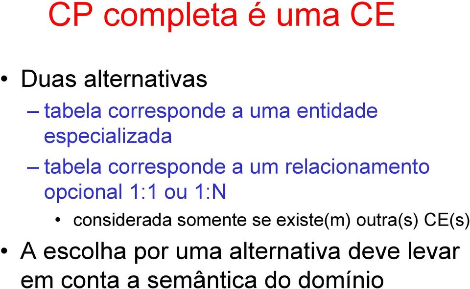 opcional 1:1 ou 1:N considerada somente se existe(m) outra(s)