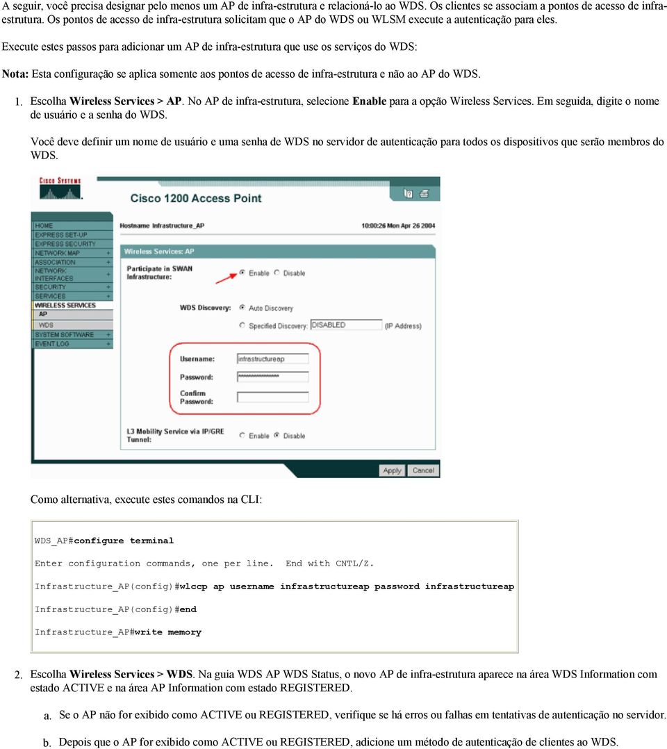 Execute estes passos para adicionar um AP de infra-estrutura que use os serviços do WDS: Nota: Esta configuração se aplica somente aos pontos de acesso de infra-estrutura e não ao AP do WDS. 1.