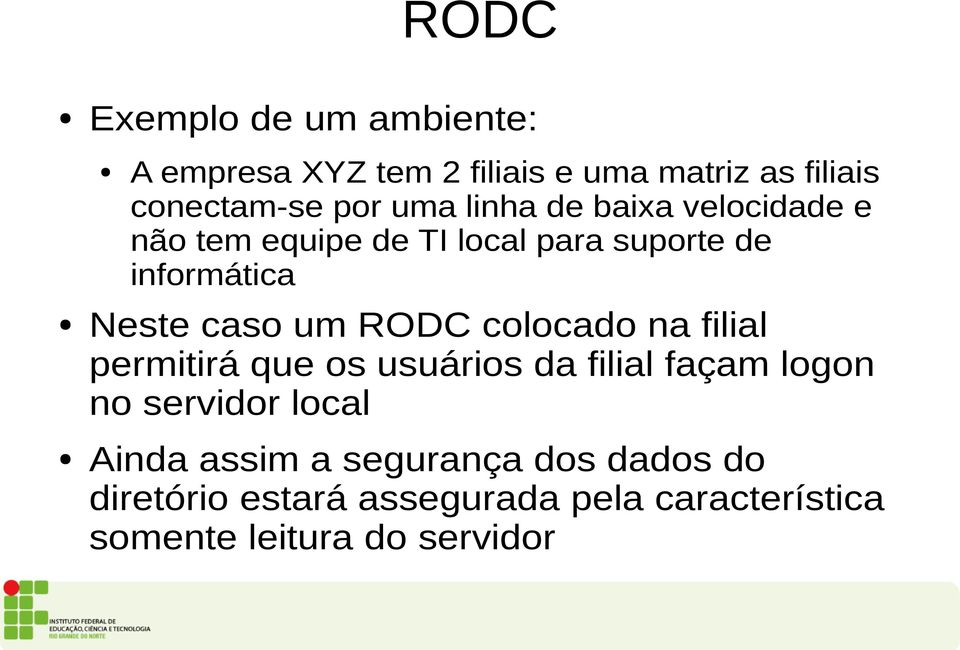 um RODC colocado na filial permitirá que os usuários da filial façam logon no servidor local Ainda