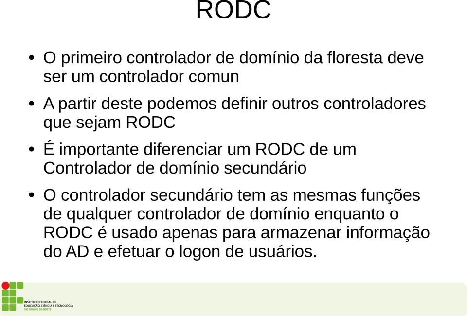 Controlador de domínio secundário O controlador secundário tem as mesmas funções de qualquer