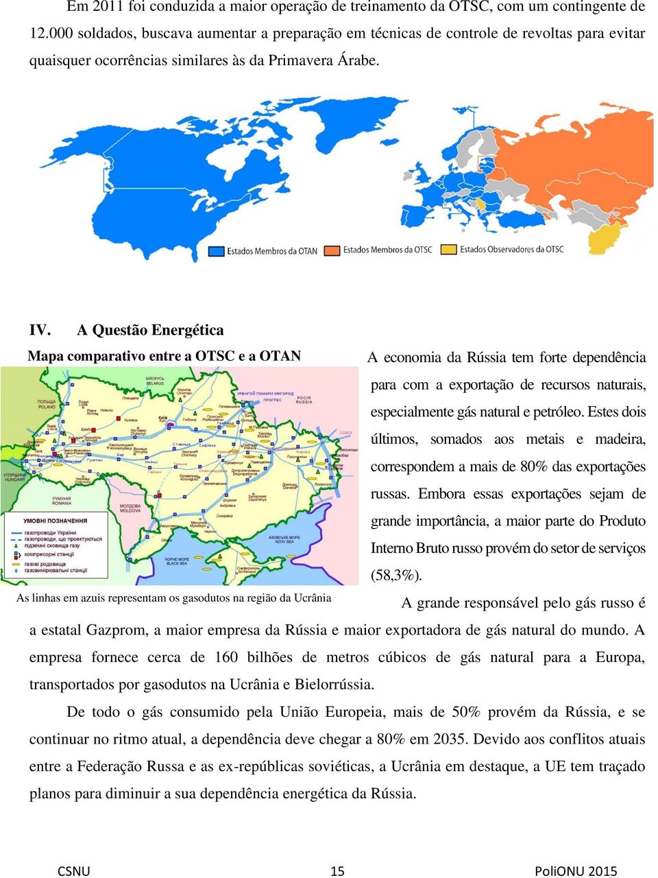 A Questão Energética Mapa comparativo entre a OTSC e a OTAN A economia da Rússia tem forte dependência para com a exportação de recursos naturais, especialmente gás natural e petróleo.