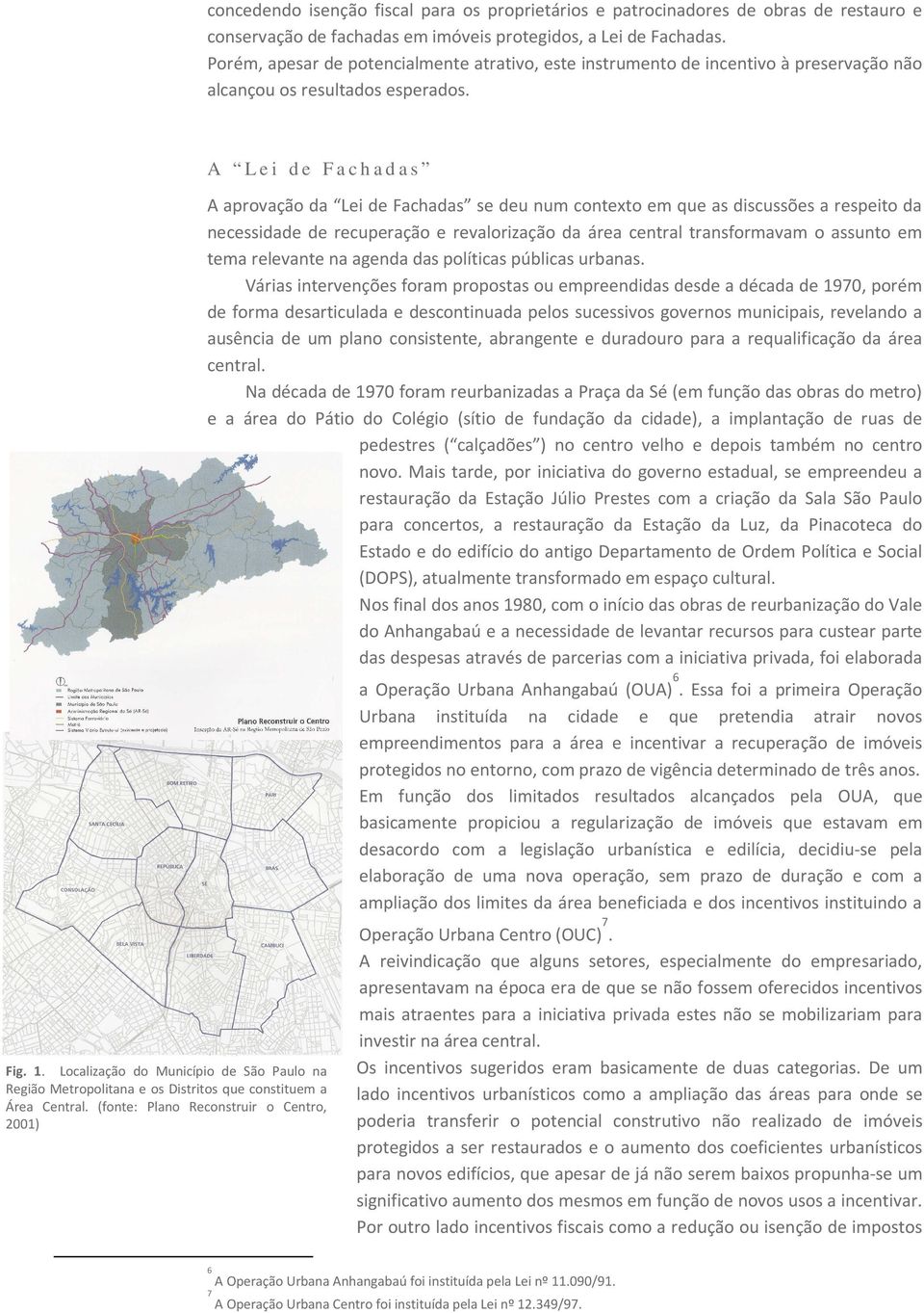 Localização do Município de São Paulo na Região Metropolitana e os Distritos que constituem a Área Central.