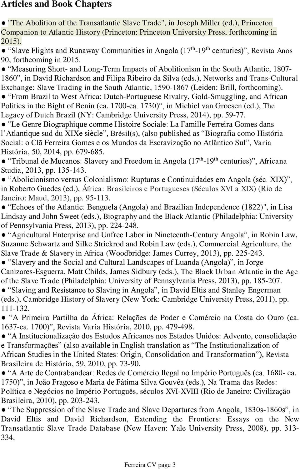 Slave Flights and Runaway Communities in Angola (17 th -19 th centuries), Revista Anos 90, forthcoming in 2015.