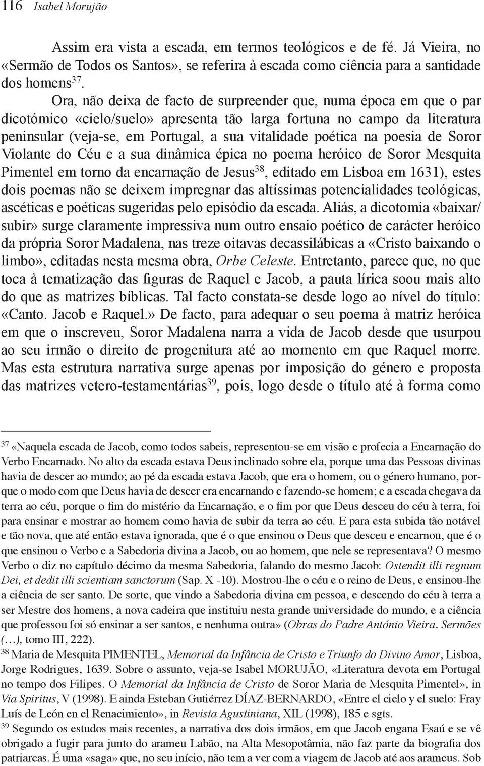 poética na poesia de Soror Violante do Céu e a sua dinâmica épica no poema heróico de Soror Mesquita Pimentel em torno da encarnação de Jesus 38, editado em Lisboa em 1631), estes dois poemas não se