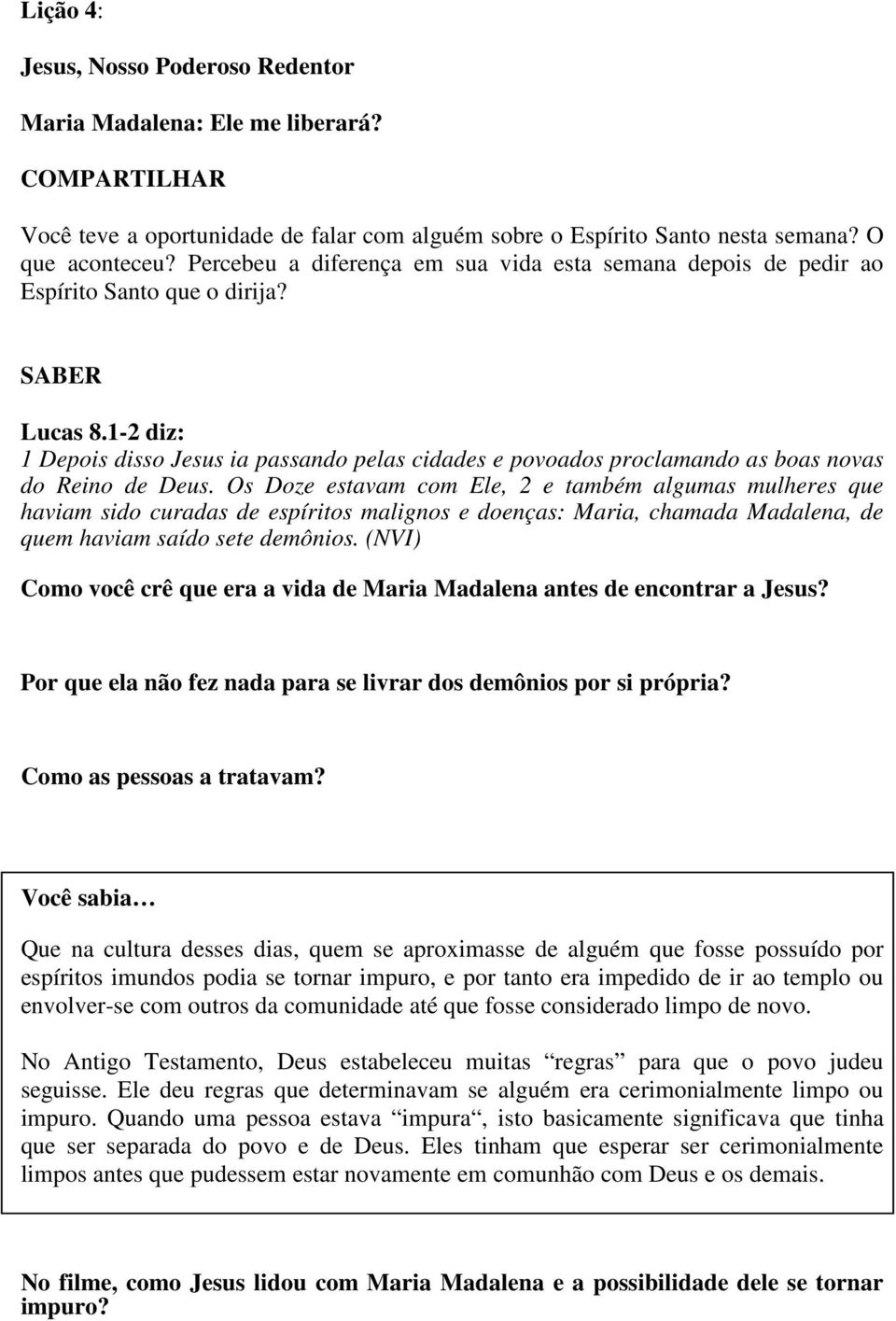 1-2 diz: 1 Depois disso Jesus ia passando pelas cidades e povoados proclamando as boas novas do Reino de Deus.