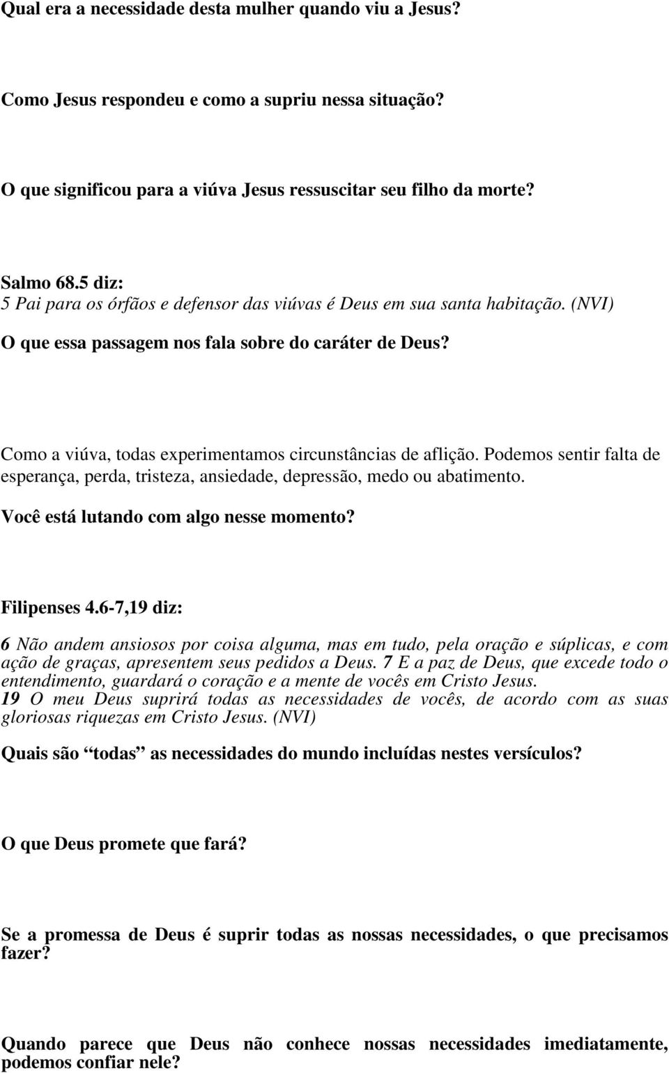 Como a viúva, todas experimentamos circunstâncias de aflição. Podemos sentir falta de esperança, perda, tristeza, ansiedade, depressão, medo ou abatimento. Você está lutando com algo nesse momento?