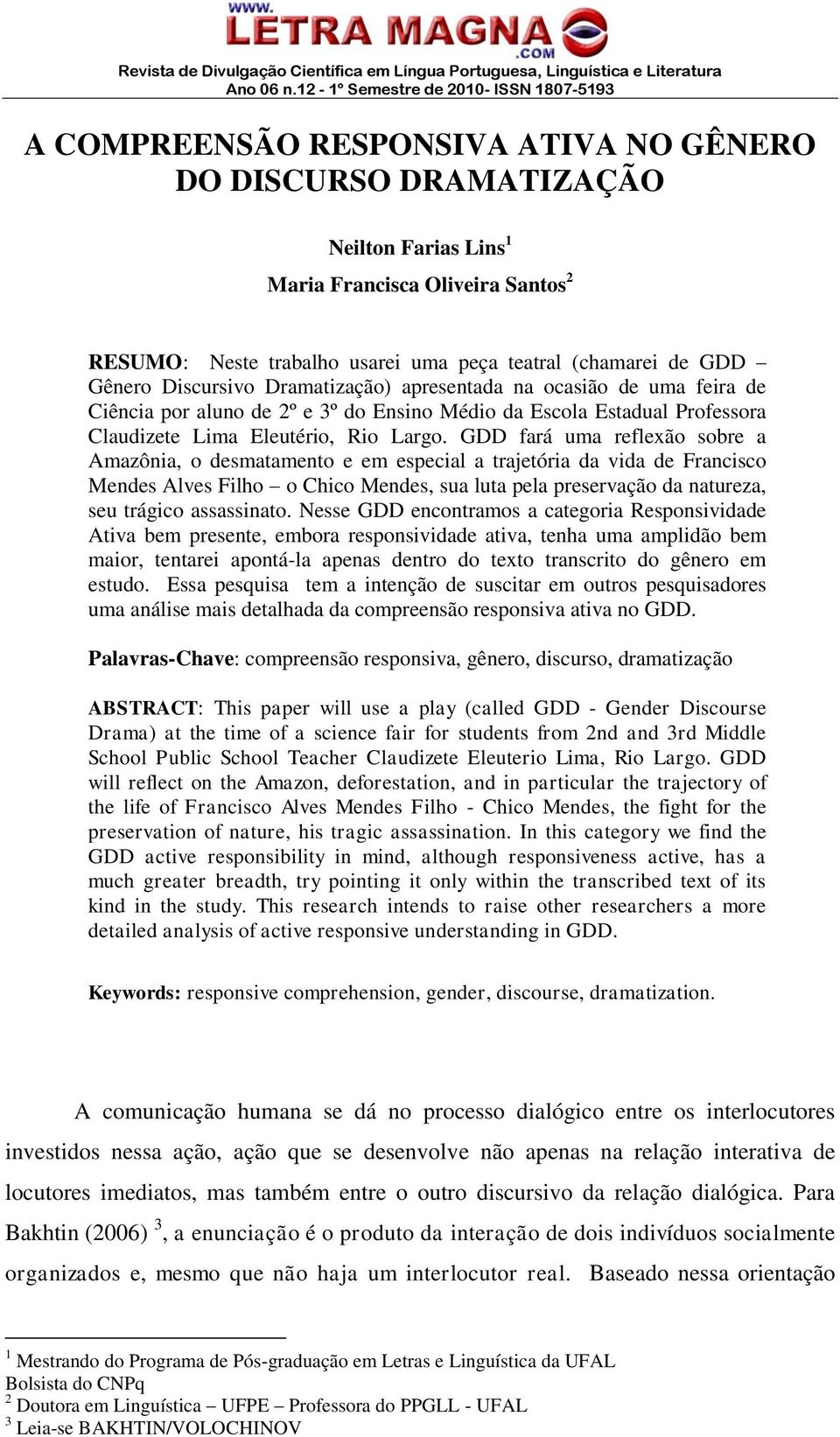 GDD fará uma reflexão sobre a Amazônia, o desmatamento e em especial a trajetória da vida de Francisco Mendes Alves Filho o Chico Mendes, sua luta pela preservação da natureza, seu trágico