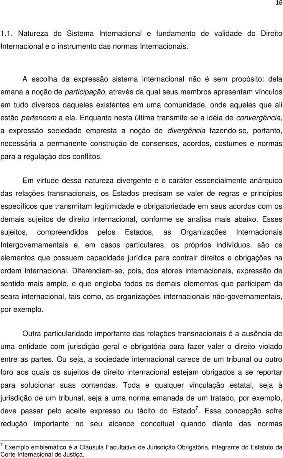 comunidade, onde aqueles que ali estão pertencem a ela.