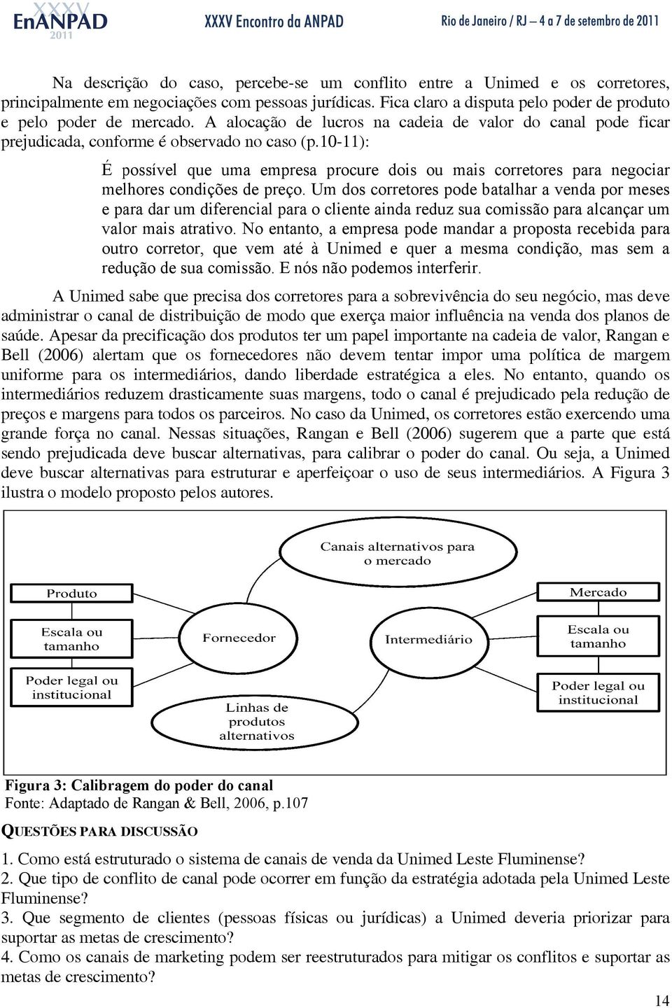 10-11):: É ossível quee uma emresa rocurre dois ou mais correttores ara negociar n mellhores condiições de reçço.