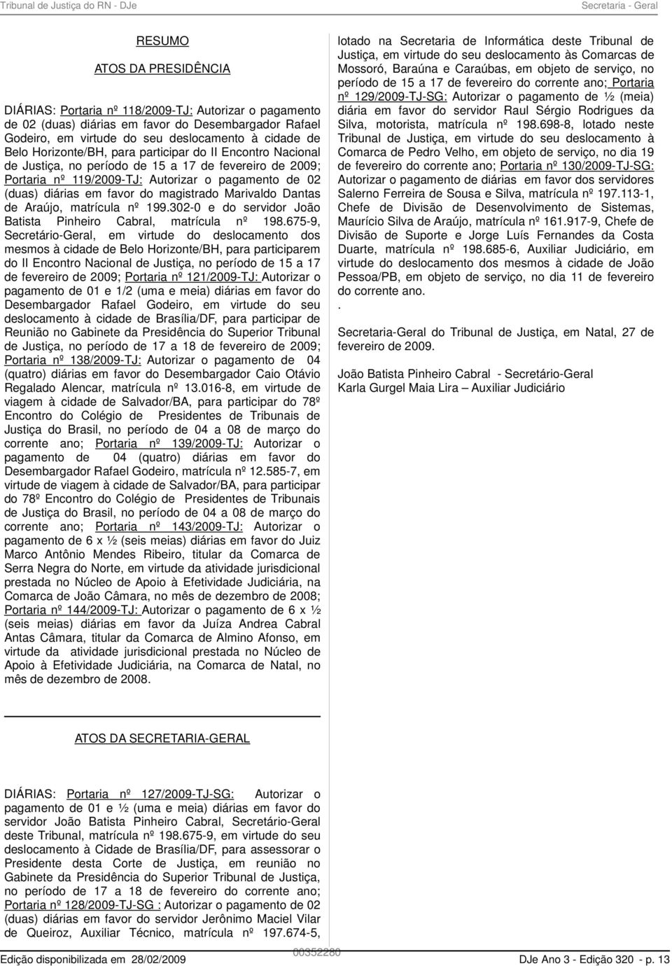 favor do magistrado Marivaldo Dantas de Araújo, matrícula nº 199.302-0 e do servidor João Batista Pinheiro Cabral, matrícula nº 198.