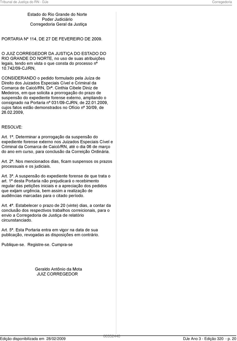 742/09-CJ/RN, CONSIDERANDO o pedido formulado pela Juíza de Direito dos Juizados Especiais Cível e Criminal da Comarca de Caicó/RN, Drª.