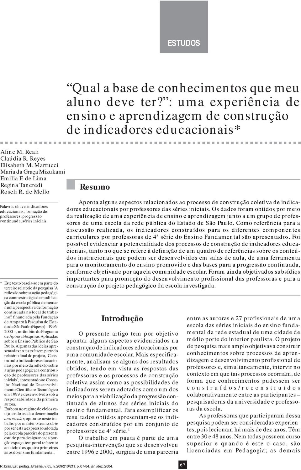 * Este texto baseia-se em parte do terceiro relatório da pesquisa "A reflexão sobre a ação pedagógica como estratégia de modificação da escola pública elementar numa perspectiva de formação