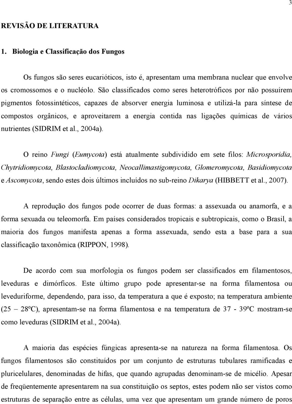 energia contida nas ligações químicas de vários nutrientes (SIDRIM et al., 2004a).