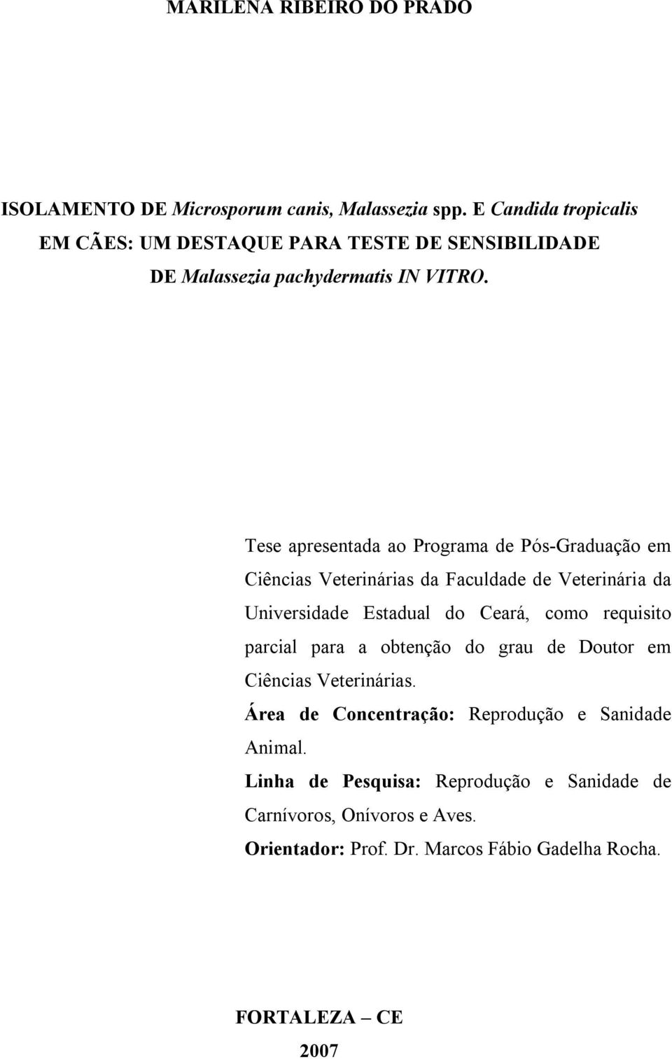 Tese apresentada ao Programa de Pós-Graduação em Ciências Veterinárias da Faculdade de Veterinária da Universidade Estadual do Ceará, como