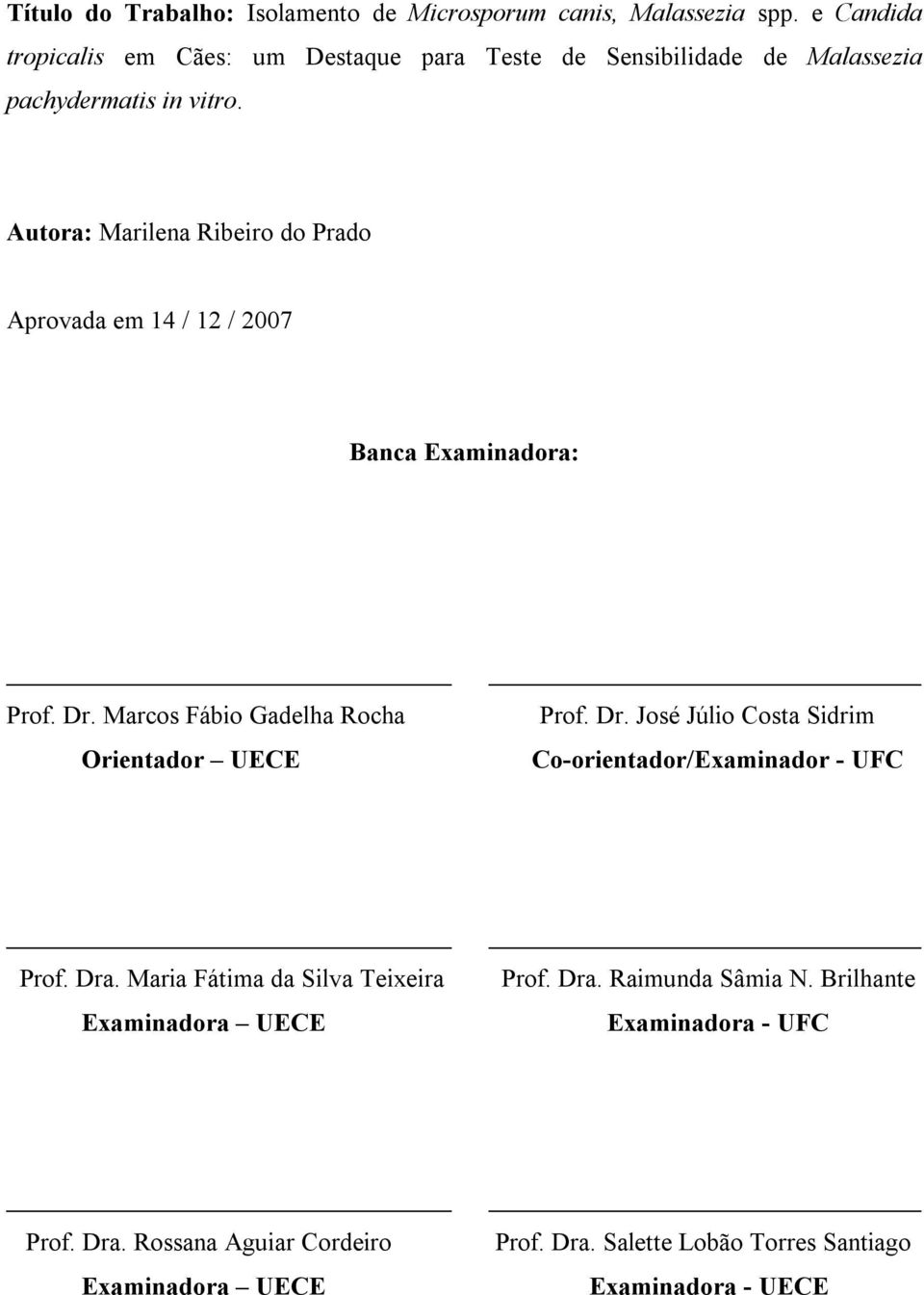 Autora: Marilena Ribeiro do Prado Aprovada em 14 / 12 / 2007 Banca Examinadora: Prof. Dr. Marcos Fábio Gadelha Rocha Orientador UECE Prof. Dr. José Júlio Costa Sidrim Co-orientador/Examinador - UFC Prof.