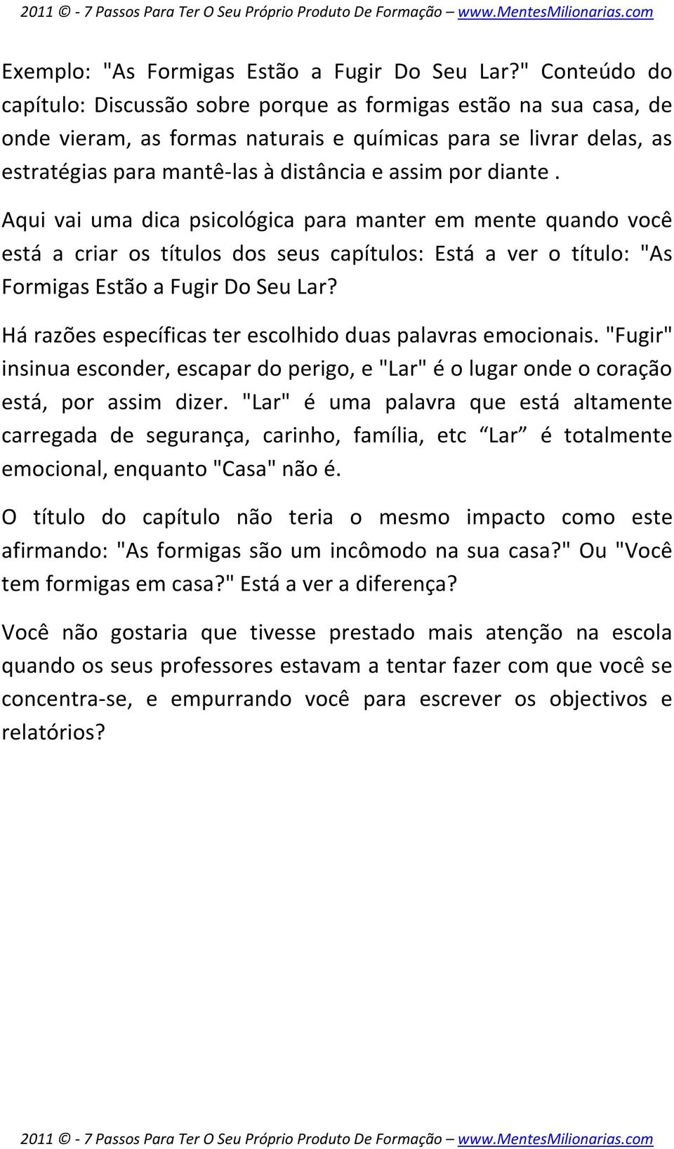 diante. Aqui vai uma dica psicológica para manter em mente quando você está a criar os títulos dos seus capítulos: Está a ver o título: "As Formigas Estão a Fugir Do Seu Lar?