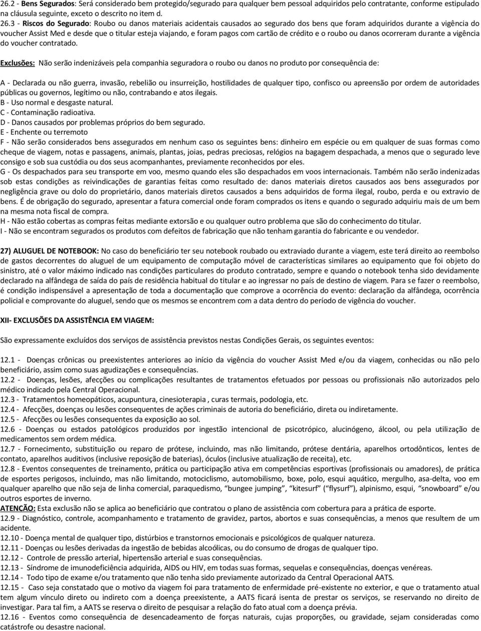 pagos com cartão de crédito e o roubo ou danos ocorreram durante a vigência do voucher contratado.