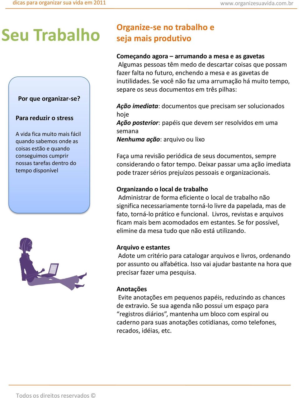 produtivo Começando agora arrumando a mesa e as gavetas Algumas pessoas têm medo de descartar coisas que possam fazer falta no futuro, enchendo a mesa e as gavetas de inutilidades.