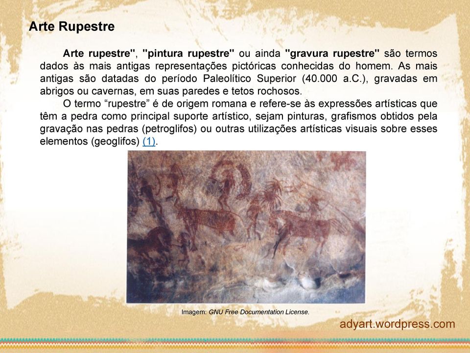 O termo rupestre é de origem romana e refere-se às expressões artísticas que têm a pedra como principal suporte artístico, sejam pinturas, grafismos