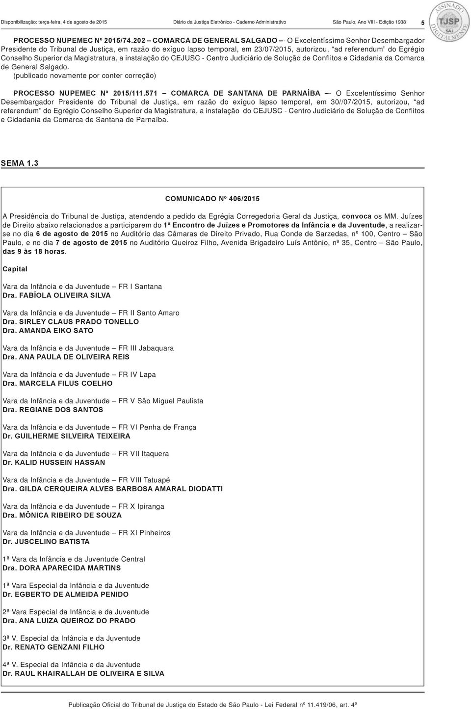 Conselho Superior da Magistratura, a instalação do CEJUSC - Centro Judiciário de Solução de Conflitos e Cidadania da Comarca de General Salgado.