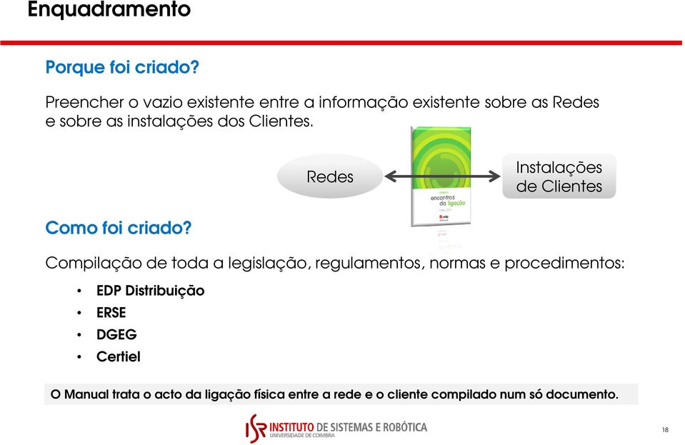 dos Clientes. Redes Instalações de Clientes Como foi criado?