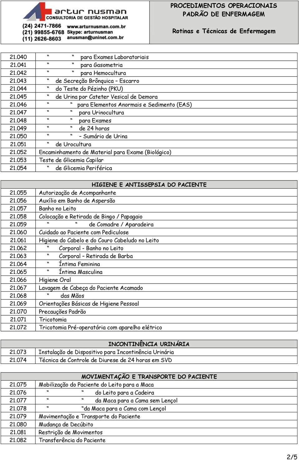 052 Encaminhamento de Material para Exame (Biológico) 21.053 Teste de Glicemia Capilar 21.054 de Glicemia Periférica HIGIENE E ANTISSEPSIA DO PACIENTE 21.055 Autorização de Acompanhante 21.