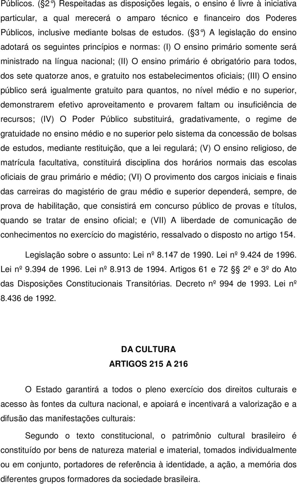 quatorze anos, e gratuito nos estabelecimentos oficiais; (III) O ensino público será igualmente gratuito para quantos, no nível médio e no superior, demonstrarem efetivo aproveitamento e provarem