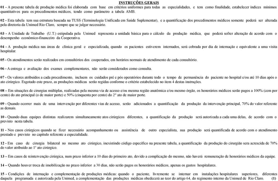 - Esta tabela tem sua estrutura baseada na TUSS (Terminologia Unificada em Saúde Suplementar), e a quantificação dos procedimentos médicos somente poderá ser alterada pela diretoria da Unimed Rio