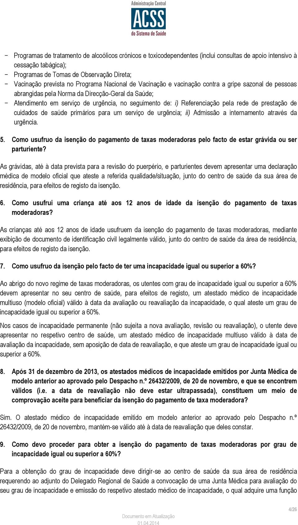 de prestação de cuidados de saúde primários para um serviço de urgência; ii) Admissão a internamento através da urgência. 5.