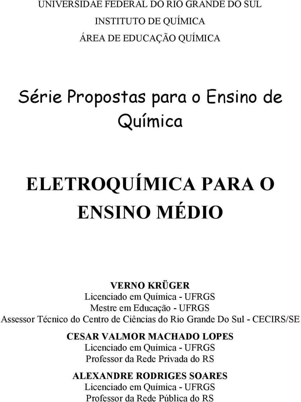 Assessor Técnico do Centro de Ciências do Rio Grande Do Sul - CECIRS/SE CESAR VALMOR MACHADO LOPES Licenciado em
