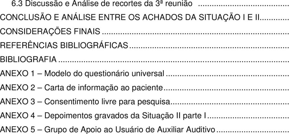 .. ANEXO 1 Modelo do questionário universal... ANEXO 2 Carta de informação ao paciente.