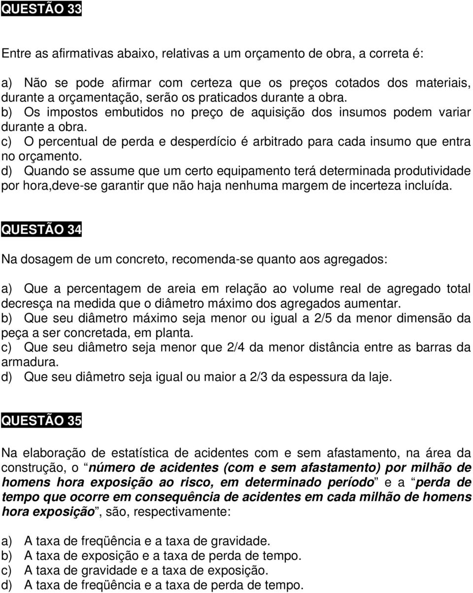 c) O percentual de perda e desperdício é arbitrado para cada insumo que entra no orçamento.