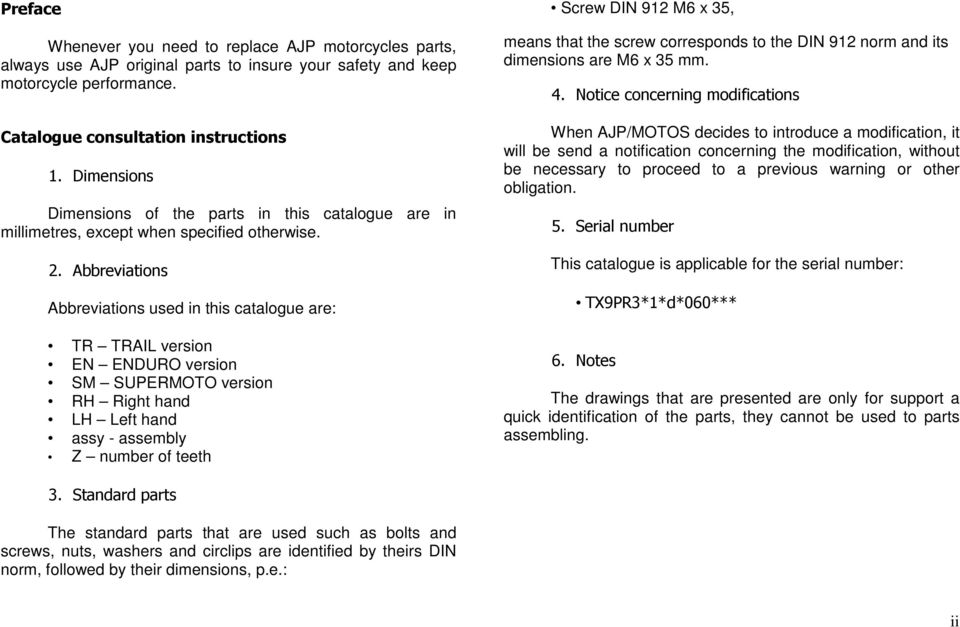 Abbreviations Abbreviations used in this catalogue are: TR TRAIL version EN ENDURO version SM SUPERMOTO version RH Right hand LH Left hand assy - assembly Z number of teeth Screw DIN 912 M6 x 35,