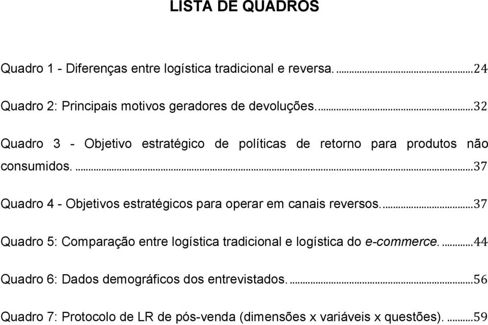 ... 32 Quadro 3 - Objetivo estratégico de políticas de retorno para produtos não consumidos.