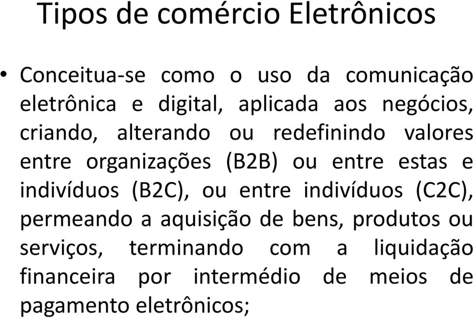 entre estas e indivíduos (B2C), ou entre indivíduos (C2C), permeando a aquisição de bens,