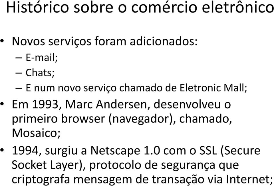 primeiro browser (navegador), chamado, Mosaico; 1994, surgiu a Netscape 1.