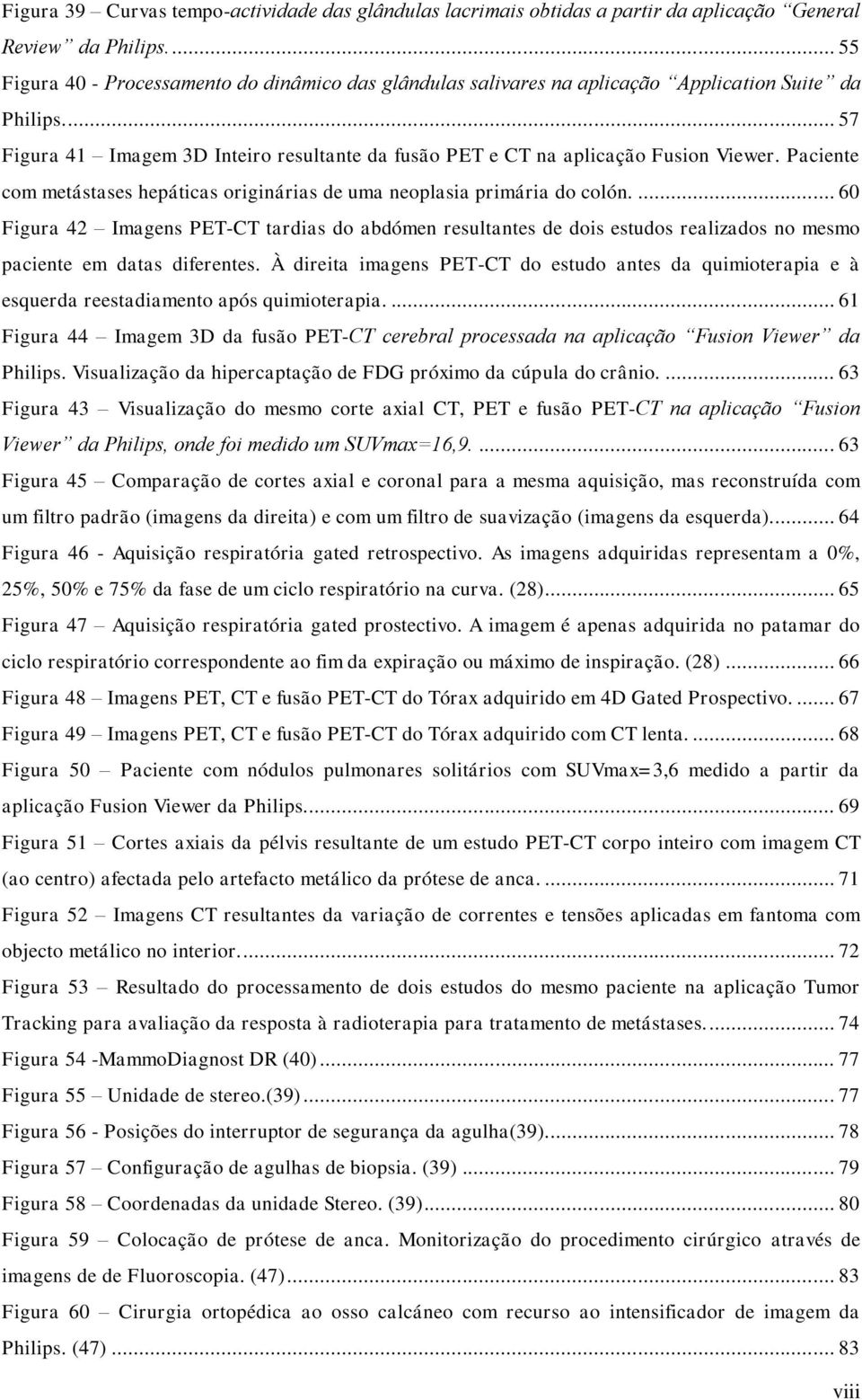 Paciente com metástases hepáticas originárias de uma neoplasia primária do colón.