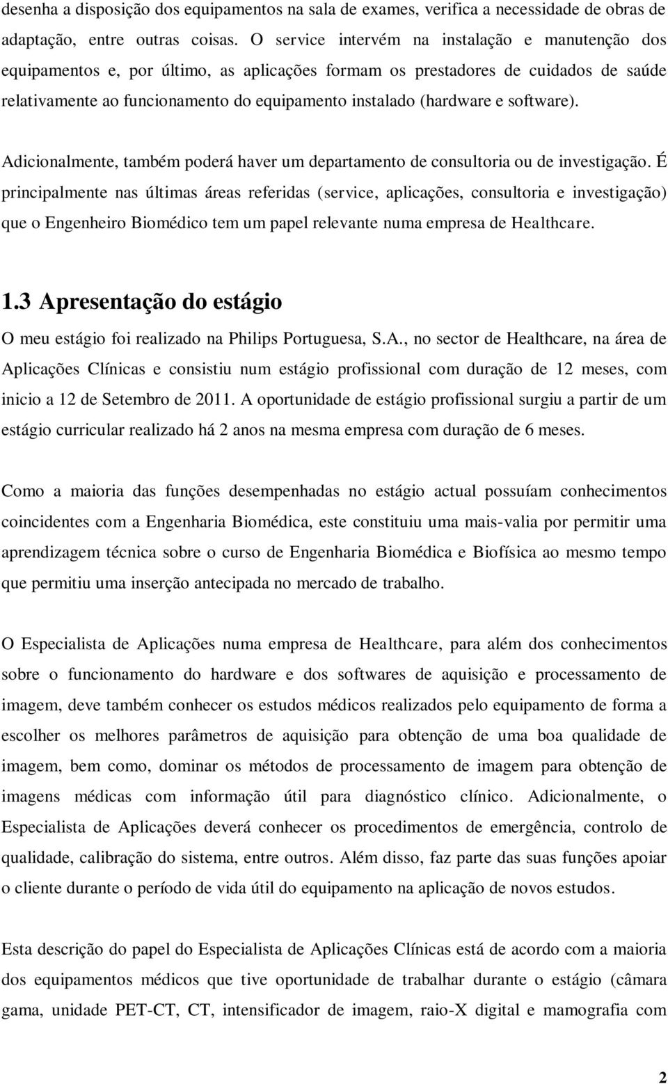 (hardware e software). Adicionalmente, também poderá haver um departamento de consultoria ou de investigação.