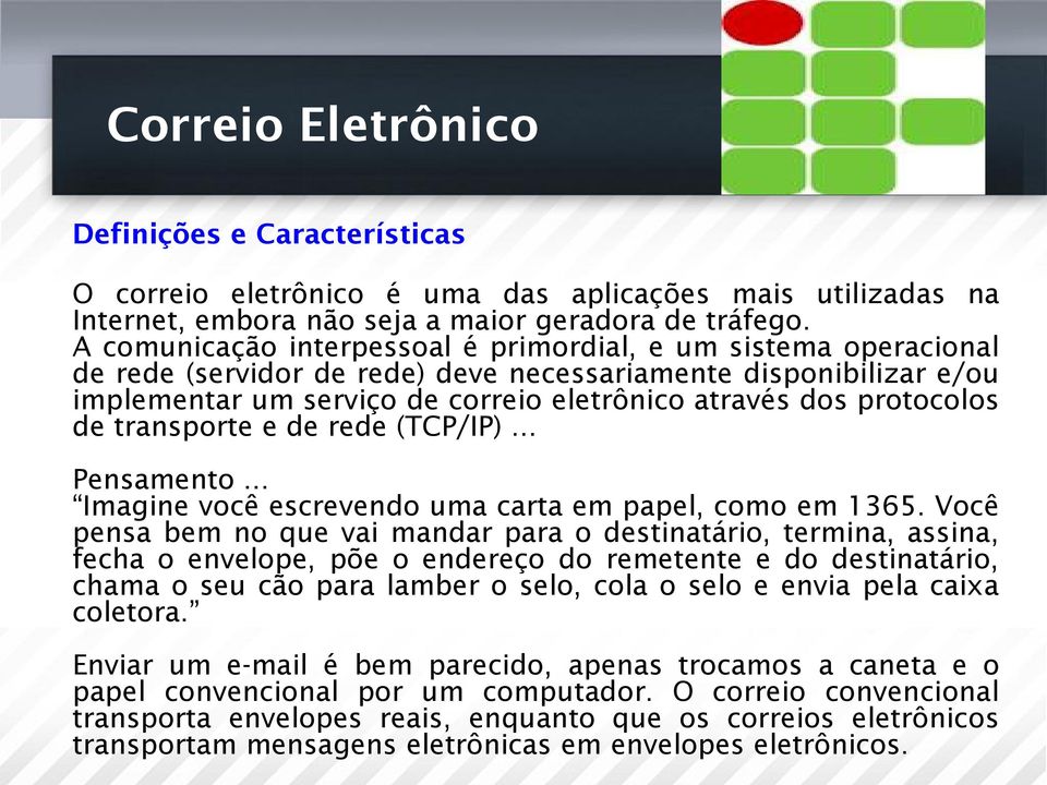 protocolos de transporte e de rede (TCP/IP)... Pensamento... Imagine você escrevendo uma carta em papel, como em 1365.