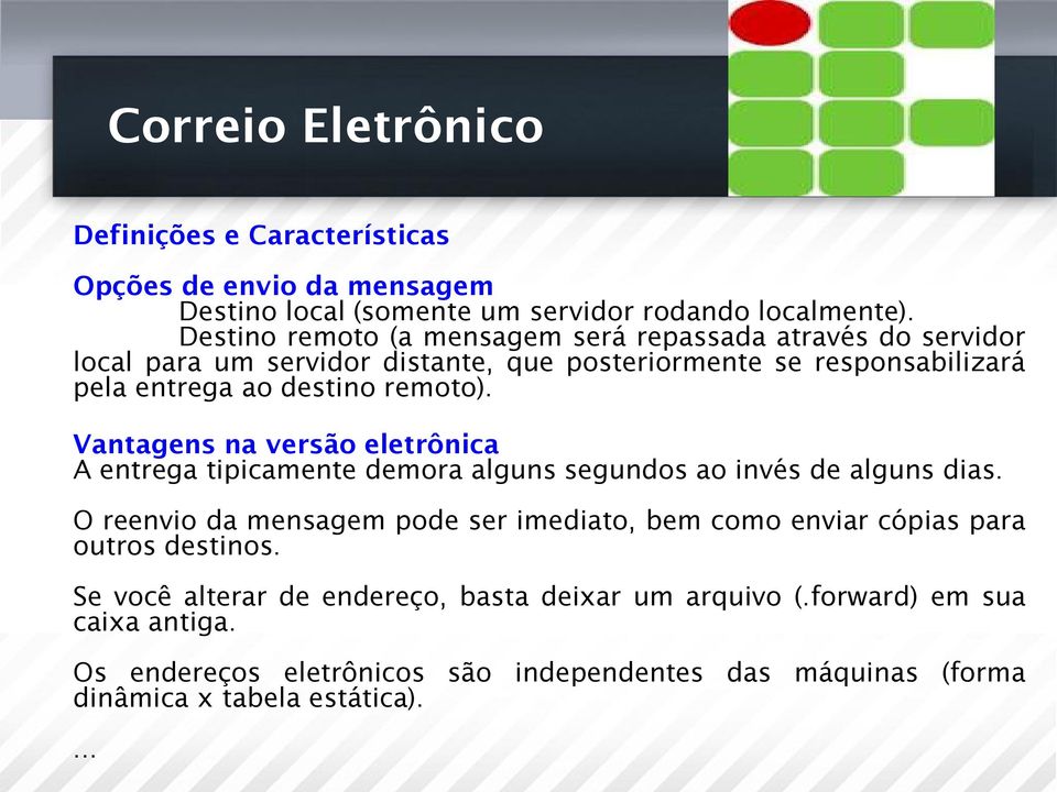 Vantagens na versão eletrônica A entrega tipicamente demora alguns segundos ao invés de alguns dias.