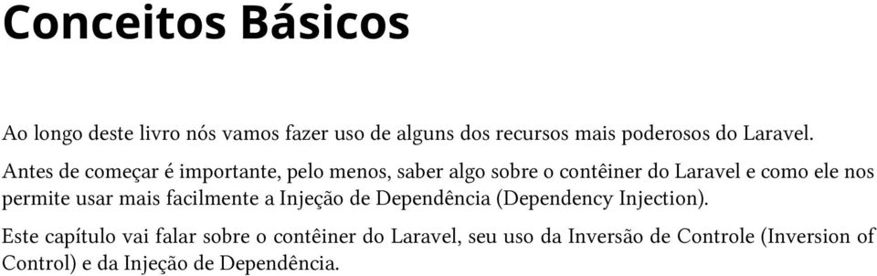 Antes de começar é importante, pelo menos, saber algo sobre o contêiner do Laravel e como ele nos permite