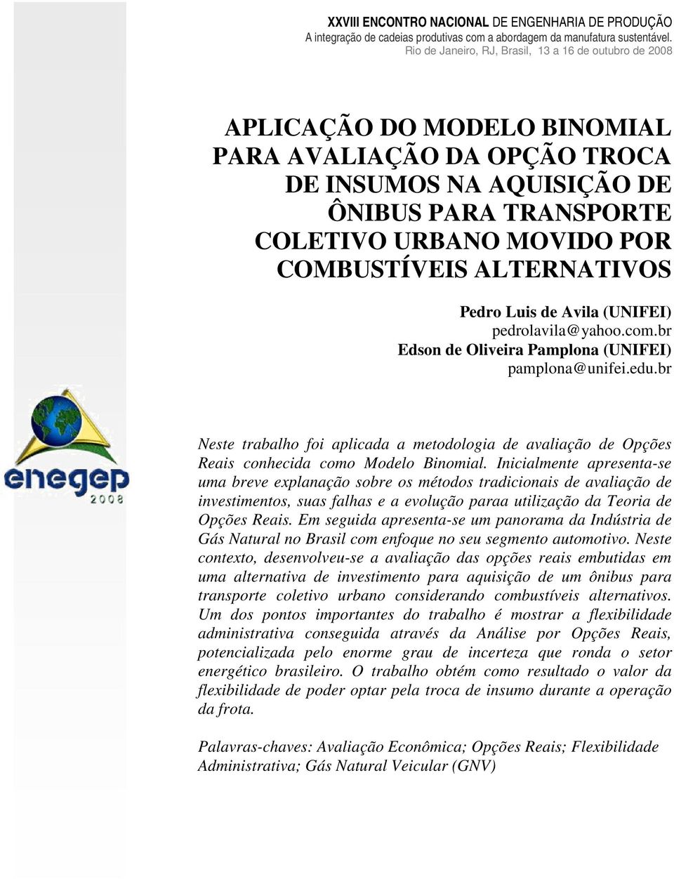 Inicialmente apresenta-se uma breve explanação sobre os métodos tradicionais de avaliação de investimentos, suas falhas e a evolução paraa utilização da Teoria de Opções Reais.