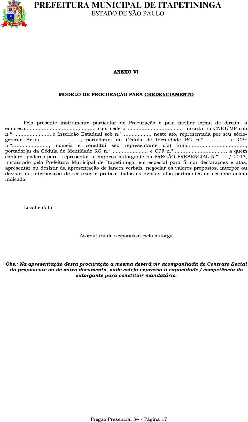 º... / 2013, instaurado pela Prefeitura Municipal de Itapetininga, em especial para firmar declarações e atas, apresentar ou desistir da apresentação de lances verbais, negociar os valores propostos,