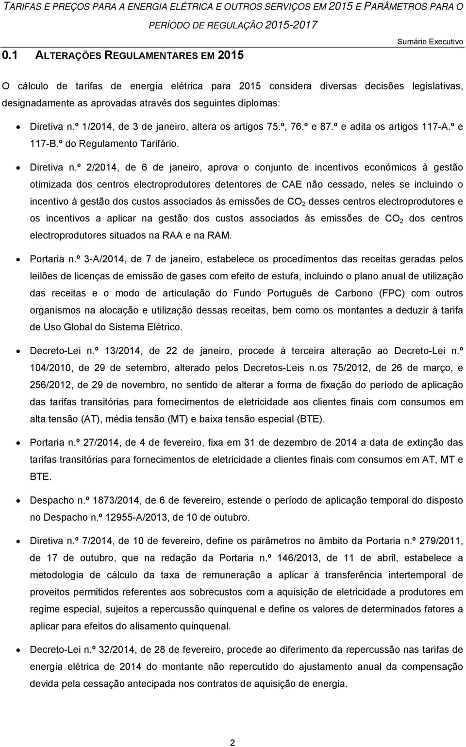 º 1/2014, de 3 de janeiro, altera os artigos 75.º, 76.º e 87.º e adita os artigos 117-A.º e 117-B.º do Regulamento Tarifário. Diretiva n.