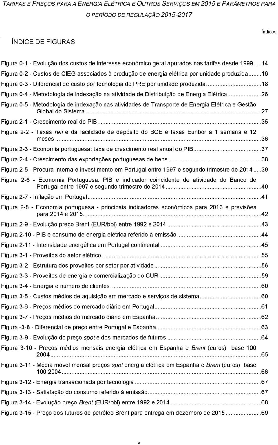 .. 18 Figura 0-4 - Metodologia de indexação na atividade de Distribuição de Energia Elétrica.