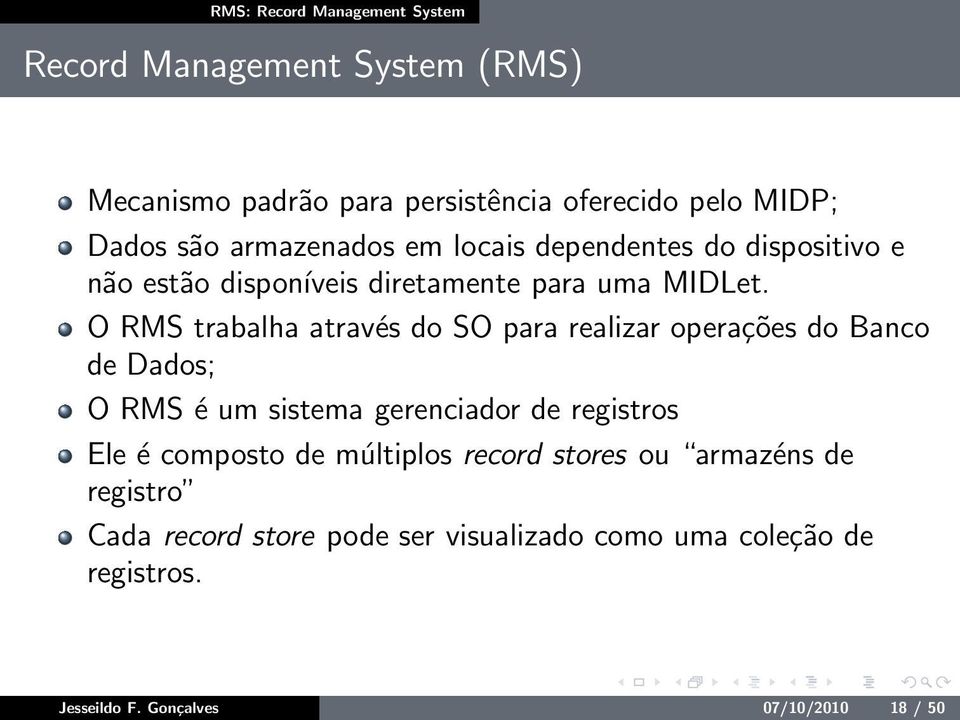 O RMS trabalha através do SO para realizar operações do Banco de Dados; O RMS é um sistema gerenciador de registros Ele é composto