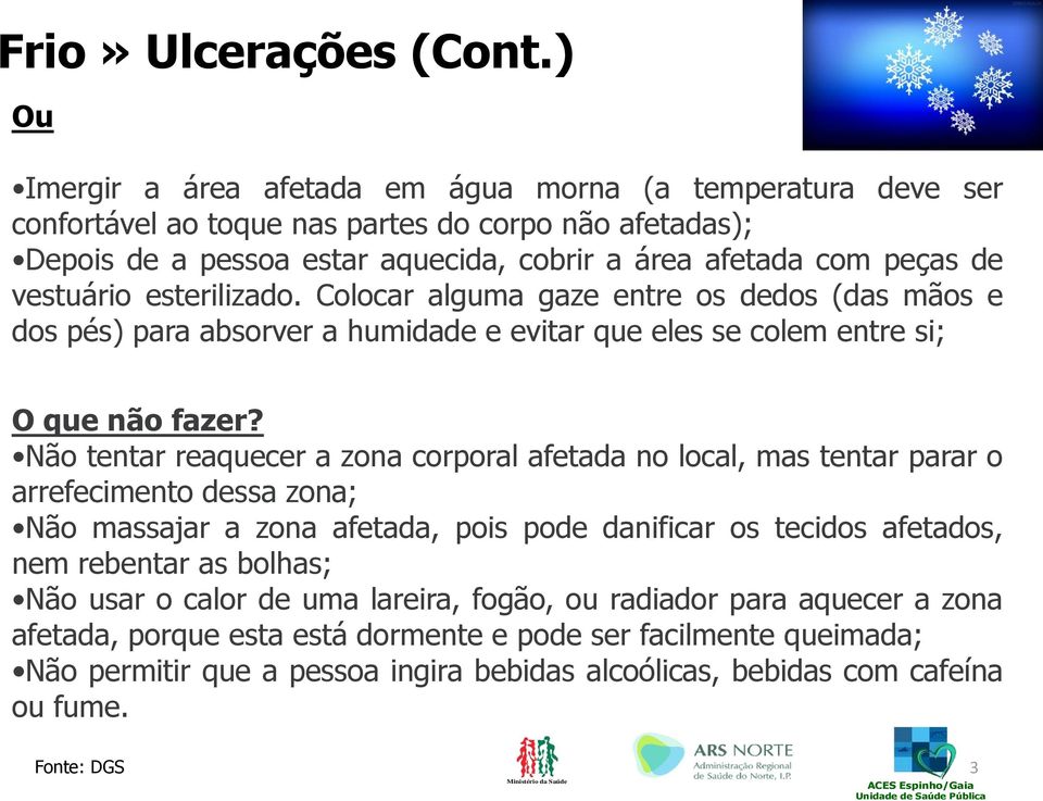 vestuário esterilizado. Colocar alguma gaze entre os dedos (das mãos e dos pés) para absorver a humidade e evitar que eles se colem entre si; O que não fazer?