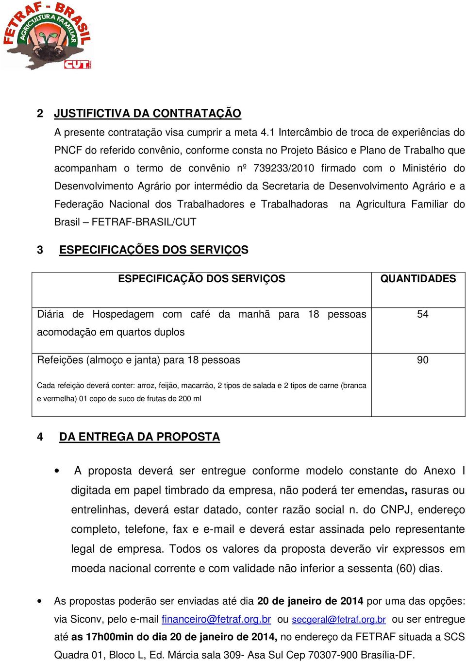 do Desenvolvimento Agrário por intermédio da Secretaria de Desenvolvimento Agrário e a Federação Nacional dos Trabalhadores e Trabalhadoras na Agricultura Familiar do Brasil FETRAF-BRASIL/CUT 3