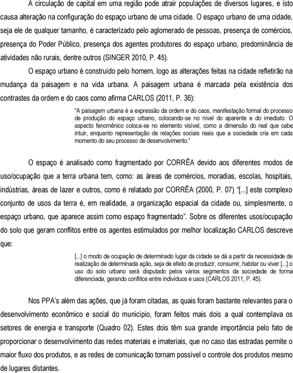 urbano, predominância de atividades não rurais, dentre outros (SINGER 2010, P. 45).